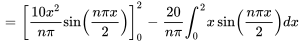  = [(10x^2) / (npi)sin((npix) / 2)]_0^2-20 / (npi) int_0^2 xsin((npix) / 2 ) dx