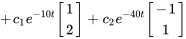 +c_1e^(-10t) [(1),(2)] +c_2e^(-40t) [(-1),(1)]