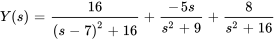 Y(s) = 16/((s-7)^2+16)+(-5s)/(s^2+9)+8/(s^2+16)