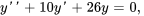 y&#039;&#039; +10 y&#039; + 26 y = 0,