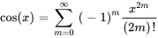 cos(x)=somme_(m=0)^oo\ (-1)^m x^(2m) /((2m)!