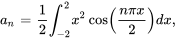 a_n = frac int_{-2}^ x^2 cos(frac{npi x}) dx,