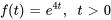 f(t) = e^(4t) , quad t gt 0