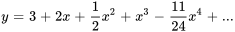 y = 3 + 2 x +1/2 x^2 + x^3 -11/24x^4+...