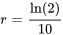 r=ln(2)/10