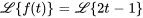 \mathcal{L}{f(t)}=\mathcal{L}{2t-1}