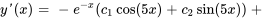 y'(x)=-e^(-x)(c_1 cos(5x)+c_2 sin(5x))+