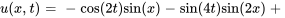 u(x,t) = -cos(2t)sin(x)-sin(4t)sin(2x) + 