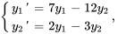 {(y_1&#039; = 7 y_1 -12 y_2),(y_2&#039; = 2 y_1 -3 y_2):},