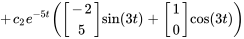 +c_2e^(-5t)([(-2),(5)] sin(3t)+[(1),(0)] cos(3 t))