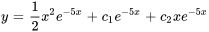 y=1/2x^2e^(-5x)+c_1e^(-5x)+c_2xe^(-5x)