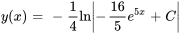 y(x)=-1/4lnabs(-16/5 e^(5x)+C)