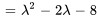 =lambda^2-2lambda-8