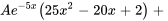 Ae^(-5x)(25x^2-20x+2)+