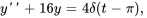 y&#039;&#039;+16y=4delta(t-pi),