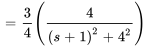 =3/4(4/((s+1)^2+4^2))