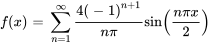 f(x) = somme_{n = 1}^{infty} (4(-1)^(n + 1)) / (npi) sin(frac{npi x})