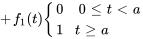 +f_1(t){(0, \ 0 le t lt a),(1, t ge a):}