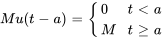 Mu(t-a) = {(0,t lt a ),(M,t ge a ):}