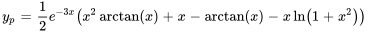 y_p=1/2e^(-3x)(x^2arctan(x)+x-arctan(x)-xln(1+x^2))