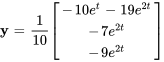 bb&quot;y&quot;=1/10[(-10e^(t)-19e^(2t)),(-7e^(2t)),(-9e^(2t))]