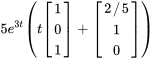 5e^(3t)(t[(1),(0),(1)]+[(2//5),(1),(0)])