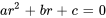 ar^2+br+c=0