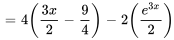 =4((3x)/2-9/4)-2(e^(3x)/2)