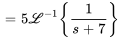 =5\mathcal{L}^(-1){1/(s+7)}