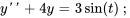 y&#039;&#039;+4y=3sin(t) \ ;