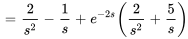 =2/s^2-1/s+e^(-2s)(2/s^2+5/s)