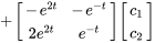 +[(-e^(2t),-e^-t),(2e^(2t),e^-t)] [(c_1),(c_2)]