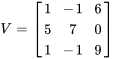 V=[[1,-1,6],[5,7,0],[1,-1,9]]