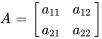 A=[[a_11,a_12],[a_21,a_22]]