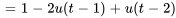 =1-2u(t-1)+u(t-2)