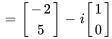 =[(-2),(5)]+i[(1),(0)]