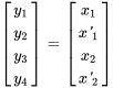 [(y_1),(y_2),(y_3),(y_4)]=[(x_1),(x'_1),(x_2),(x'_2)]