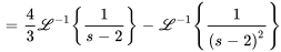 =4/3 \mathcal{L}^-1{1/(s-2)}-\mathcal{L}^-1{1/(s-2)^2}