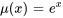 mu(x)=e^x