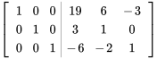 [[1,0,0,|,19,6,-3],[0,1,0,|,3,1,0],[0,0,1,|,-6,-2,1]]