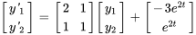 [(y'_1),(y'_2)] =[(2,1),(1,1)][(y_1),(y_2)]+[(-3e^(2t)),(e^(2t))]