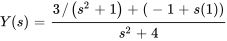 Y(s)=(3//(s^2+1)+(-1+s(1)))/(s^2+4)