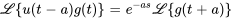 \mathcal{L}{u(t-a)g(t)}=e^(-as)\mathcal{L}{g(t+a)}