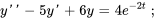 y''-5y'+6y=4e^(-2t)\ ;