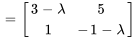 =[(3-lambda,5),(1,-1-lambda) ]