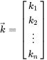 veck=[[k_1],[k_2], [vdots] ,[k_n] ]