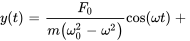 y(t)=F_0/(m(omega_0^2-omega^2))cos(omega t)+