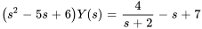 (s^2-5s+6)Y(s)=4/(s+2)-s+7