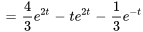 =4/3e^(2t)-t e^(2t)-1/3e^(-t)