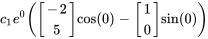 c_1e^(0)([(-2),(5)] cos(0)-[(1),(0)] sin(0))